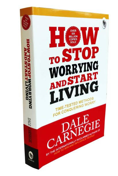 How To Stop Worrying And Start Living by Dale Carnegie
